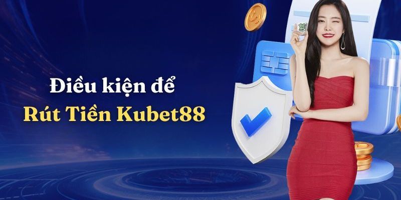 Điều kiện về doanh thu khi thực hiện rút tiền Kubet88